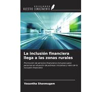 La inclusión financiera llega a las zonas rurales: Promoción de servicios financieros inclusivos para personas en situación de pobreza: iniciativas y retos de la inclusión financiera