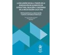 La inclusión social a través de la renovación de elementos de estructura, relación y contenido en la negociación colectiva. Protagonistas de la ... contenidos esenciales (Monografías Maior)
