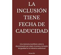 LA INCLUSIÓN TIENE FECHA DE CADUCIDAD: Una memoria-manifiesto sobre la discriminación por edad, el acceso y la ilusión de igualdad en la industria audiovisual