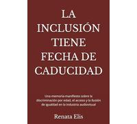 LA INCLUSIÓN TIENE FECHA DE CADUCIDAD: Una memoria-manifiesto sobre la discriminación por edad, el acceso y la ilusión de igualdad en la industria audiovisual
