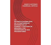 LA INCONSTITUCIONALIDAD DE LA PREFERENCIA MATERNA EN LA GUARDA Y CUSTODIA DE MENORES, POR SEPARACIÓN DE SUS PROGENITORES