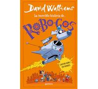 La increïble història de... - Robo-Gos (Colección David Walliams)