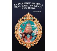 La increíble historia de un hada, un pirata y un robot: (La Increíble Historia de un Hada, un Pirata y un Robot - Universal Editions)