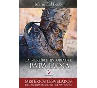 La increíble historia del Papa Luna (Misterios desvelados)