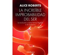 La increíble improbabilidad del ser: La evolución y cómo hemos llegado a ser humanos (ENSAYO)