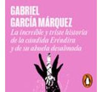 La Increíble Y Triste Historia De La Cándida Eréndira Y De Su Abuela Desalmada