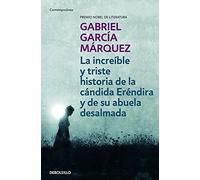 La increíble y triste historia de la cándida Eréndira y de su abuela desalmada (Contemporánea | Narrativa)