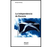 La independencia de Escocia: El autogobierno y el cambio de la polïtica de la Unión: 3 (Europa Política)