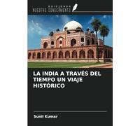 LA INDIA A TRAVÉS DEL TIEMPO UN VIAJE HISTÓRICO