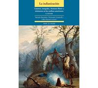 La indianización. Cautivos, renegados, «hommes libres» y misioneros en los confines americanos (siglos XVI-XIX): Cautivos, renegados, << hommes ... en los confines americanos (MISCELANEA)