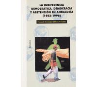 La indiferencia democrática: Democracia y abstención en Andalucía (1982-1996): 20 (Monográfica / Biblioteca de Ciencias Políticas y Sociales)
