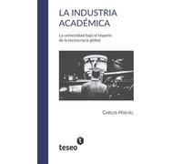 La industria académica: La universidad bajo el imperio de la tecnocracia global