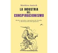 La industria del conspiracionismo: Redes sociales, mentiras de Estado y destrucción del planeta: 17 (ENSAYO)