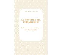 La Industria del Cuidado de Sí: Reflexiones sobre el Colapso del Autocuidado (Tiempo, Trabajo y Desgaste)