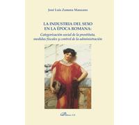 La industria del sexo en la época romana: categorización social de la prostituta, medidas fiscales y control de la administración (SIN COLECCION)