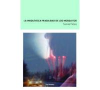 La Inequivoca Fragilidad De Los Mosquitos