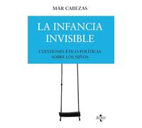 La infancia invisible: cuestiones ético-políticas sobre los niños (Filosofía - Filosofía y Ensayo)