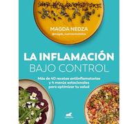 La inflamación bajo control: Más de 40 recetas antiinflamatorias y 4 menús estacionales para optimizar tu salud (Vergara)