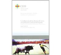 La influencia de las fiestas de toros en la historia cultural de España: Curso Académico 2008-2009: 12 (Cuadernos de Actividades Culturales. Cuadernos de tauromaquia)