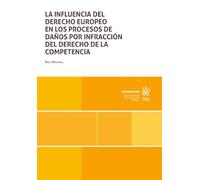 La influencia del derecho europeo en los proceso de daños por infracción del Derecho de la Competencia (Monografías)