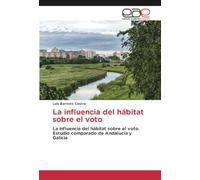 La influencia del hábitat sobre el voto: La influencia del hábitat sobre el voto.Estudio comparado de Andalucía yGalicia