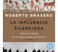 La Influencia Silenciosa. Cómo El Clima Ha Condicionado La Historia (a