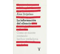 La información del silencio: Cómo se miente contando hechos verdaderos (Pensamiento)