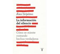 La información del silencio: Cómo se miente contando hechos verdaderos (Pensamiento)
