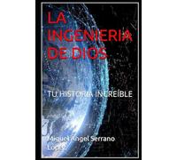 LA INGENIERIA DE DIOS: TU HISTORIA INCREÍBLE