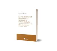 La inhabilitación del rey en la Monarquía parlamentaria. Análisis del Artículo 59.2 de la Constitución Española de 1978.