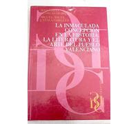 LA INMACULADA CONCEPCIÓN EN LA HISTORIA, LA LITERATURA Y EL ARTE DEL PUEBLO VALENCIANO