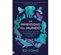 La inmensidad del mundo (Tendencias): Una Historia De Como Los Sentidos De Los Animales Nos Muestran Los Reinos Ocultos Que Nos Rodean