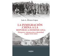 La inmigración china a la República Dominica: Diáspora integración e identidad (siglos XIX-XXI)