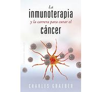 La inmunoterapia y la carrera para curar el cáncer (Salud y vida natural): Immunotherapy and the Race to Cure Cancer