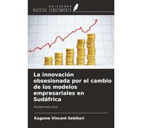La innovación obsesionada por el cambio de los modelos empresariales en Sudáfrica: Entrepreneurship