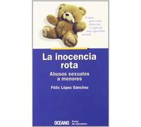La inocencia rota. Abusos sexuales a menores: Cómo prevenir, detectar y superar una agresión sexual (Punto de encuentro)