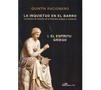 La Inquietud en el Barro. Lecciones de historia de la filosofía antigua y medieval I: El espíritu griego: 1 (SIN COLECCION)