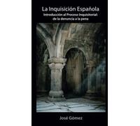 LA INQUISICIÓN ESPAÑOLA: Introducción al Proceso Inquisitorial: de la denuncia a la pena