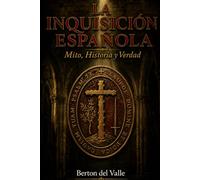 La Inquisición Española: Mito, Historia y Verdad