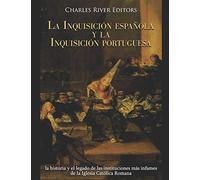 La Inquisición española y la Inquisición portuguesa: la historia y el legado de las instituciones más infames de la Iglesia Católica Romana