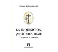 La Inquisición, ¿Mito O Realidad: Lo que no te contaron: 1 (Monografías)