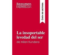 La insoportable levedad del ser de Milan Kundera (Guía de lectura): Resumen y análisis completo