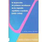 La inspección de la primera enseñanza en la Segunda República Española (1931-1936) (Estudios pedagógicos 24)