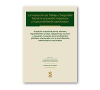 La Inspección de Trabajo y Seguridad Social: la actuación inspectora y el procedimiento sancionador: Actuación inspectora previa, informes, ... administrativo sancionador (Monográficos)