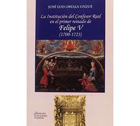 La Institución del Confesor Real en el primer reinado de Felipe V (1700-1723): 164 (MONOGRAFÍAS)