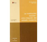 La institución escolar: una creación del estado moderno: 1 (La escuela del nuevo siglo)