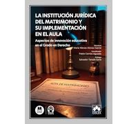 La institución jurídica del matrimonio y su implementación en el aula: Aspectos de innovación educativa en el Grado en Derecho (monografico)