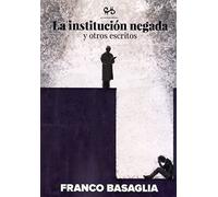 La institución negada y otros escritos