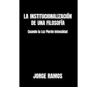 LA INSTITUCIONALIZACIÓN DE UNA FILOSOFÍA: Cuando La Luz Pierde Intensidad