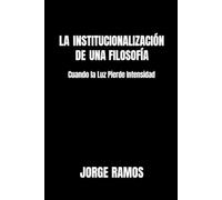 LA INSTITUCIONALIZACIÓN DE UNA FILOSOFÍA: Cuando La Luz Pierde Intensidad